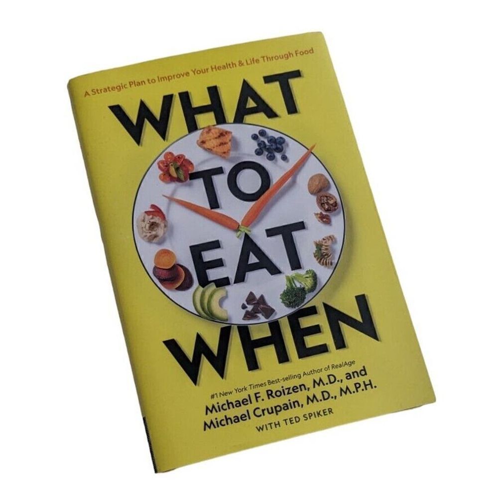 What to Eat When: A Strategic Plan to Improve Your Health and Life Through Food
